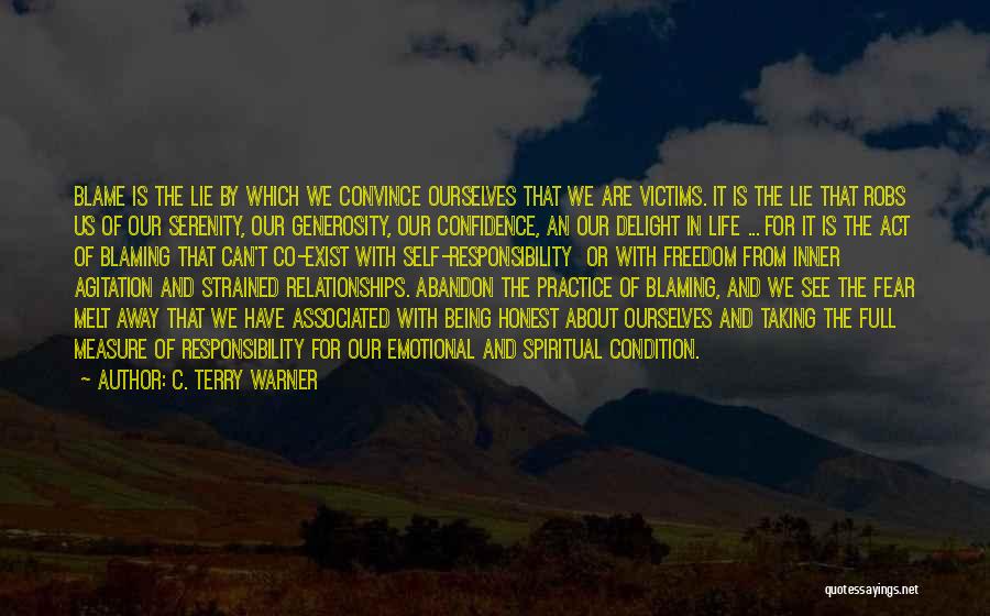 C. Terry Warner Quotes: Blame Is The Lie By Which We Convince Ourselves That We Are Victims. It Is The Lie That Robs Us