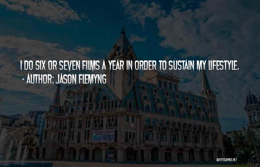 Jason Flemyng Quotes: I Do Six Or Seven Films A Year In Order To Sustain My Lifestyle.