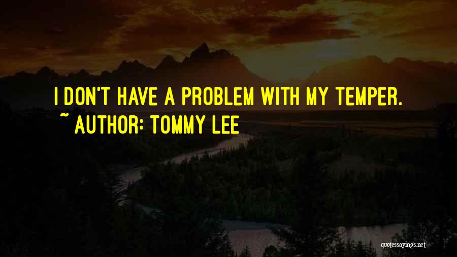 Tommy Lee Quotes: I Don't Have A Problem With My Temper.