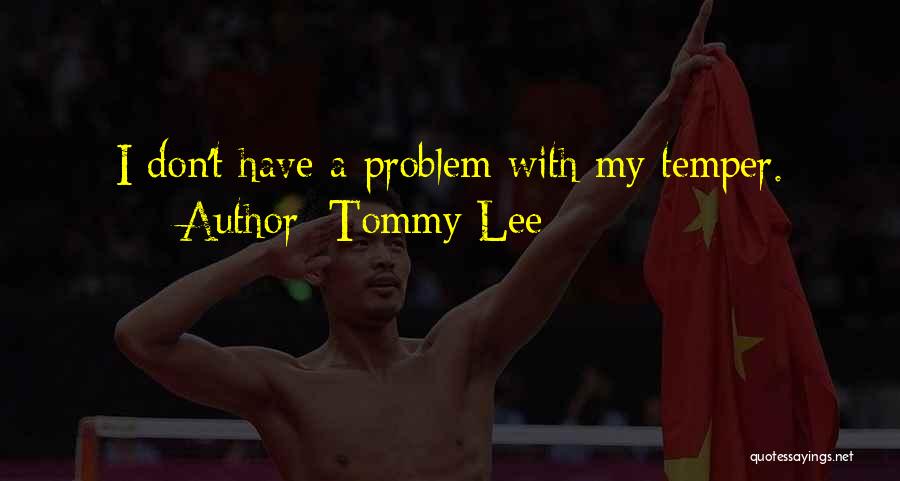 Tommy Lee Quotes: I Don't Have A Problem With My Temper.