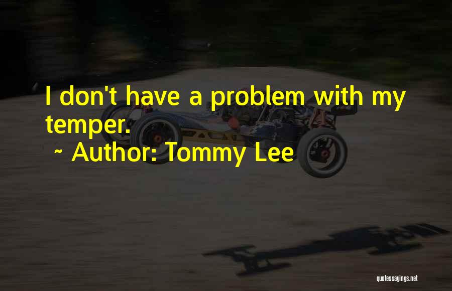 Tommy Lee Quotes: I Don't Have A Problem With My Temper.