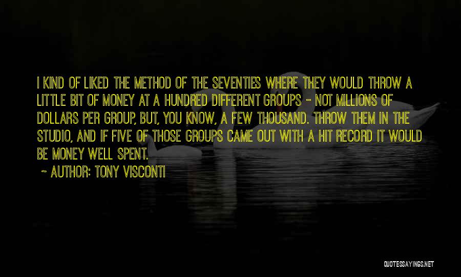 Tony Visconti Quotes: I Kind Of Liked The Method Of The Seventies Where They Would Throw A Little Bit Of Money At A