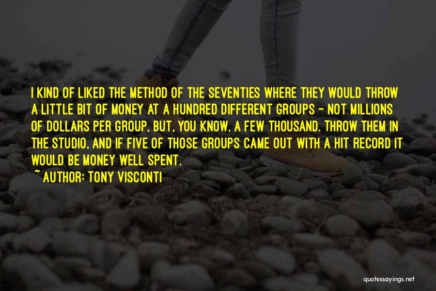 Tony Visconti Quotes: I Kind Of Liked The Method Of The Seventies Where They Would Throw A Little Bit Of Money At A