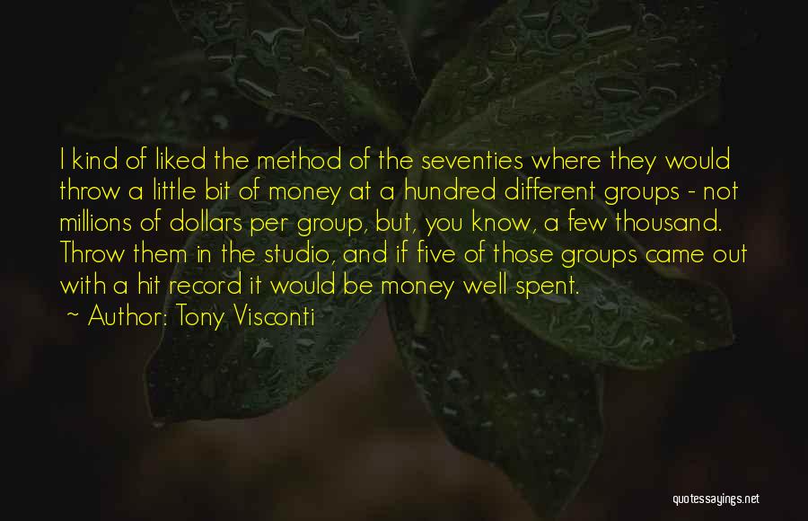 Tony Visconti Quotes: I Kind Of Liked The Method Of The Seventies Where They Would Throw A Little Bit Of Money At A