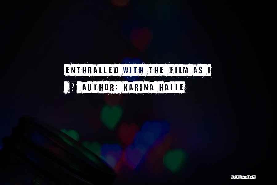 Karina Halle Quotes: Enthralled With The Film As I