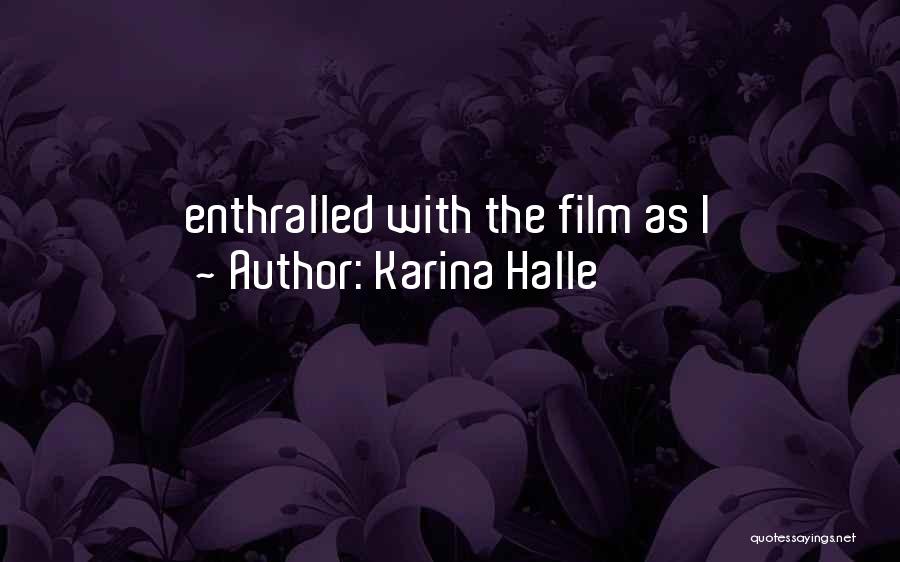 Karina Halle Quotes: Enthralled With The Film As I