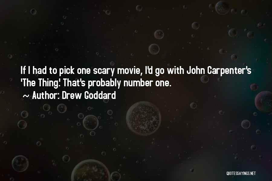 Drew Goddard Quotes: If I Had To Pick One Scary Movie, I'd Go With John Carpenter's 'the Thing.' That's Probably Number One.