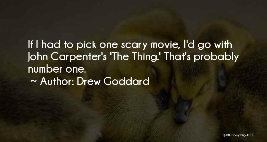 Drew Goddard Quotes: If I Had To Pick One Scary Movie, I'd Go With John Carpenter's 'the Thing.' That's Probably Number One.