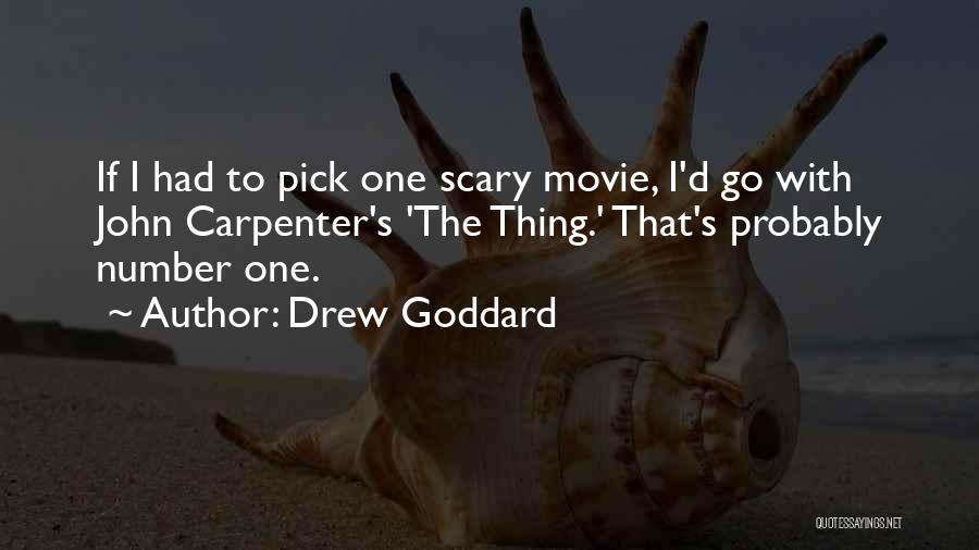 Drew Goddard Quotes: If I Had To Pick One Scary Movie, I'd Go With John Carpenter's 'the Thing.' That's Probably Number One.