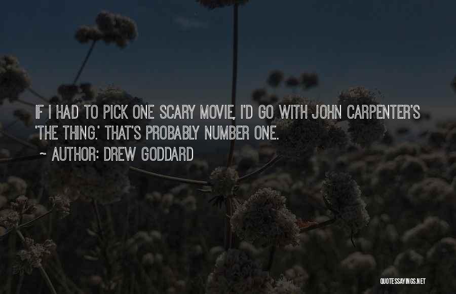 Drew Goddard Quotes: If I Had To Pick One Scary Movie, I'd Go With John Carpenter's 'the Thing.' That's Probably Number One.