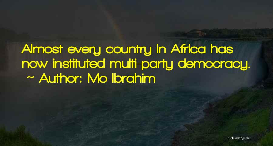 Mo Ibrahim Quotes: Almost Every Country In Africa Has Now Instituted Multi-party Democracy.