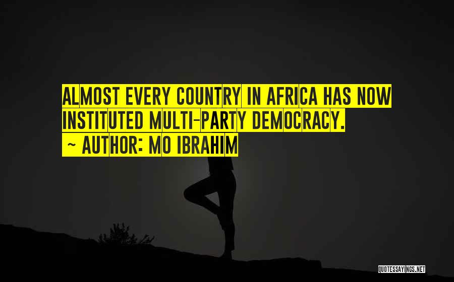 Mo Ibrahim Quotes: Almost Every Country In Africa Has Now Instituted Multi-party Democracy.