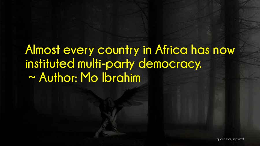 Mo Ibrahim Quotes: Almost Every Country In Africa Has Now Instituted Multi-party Democracy.