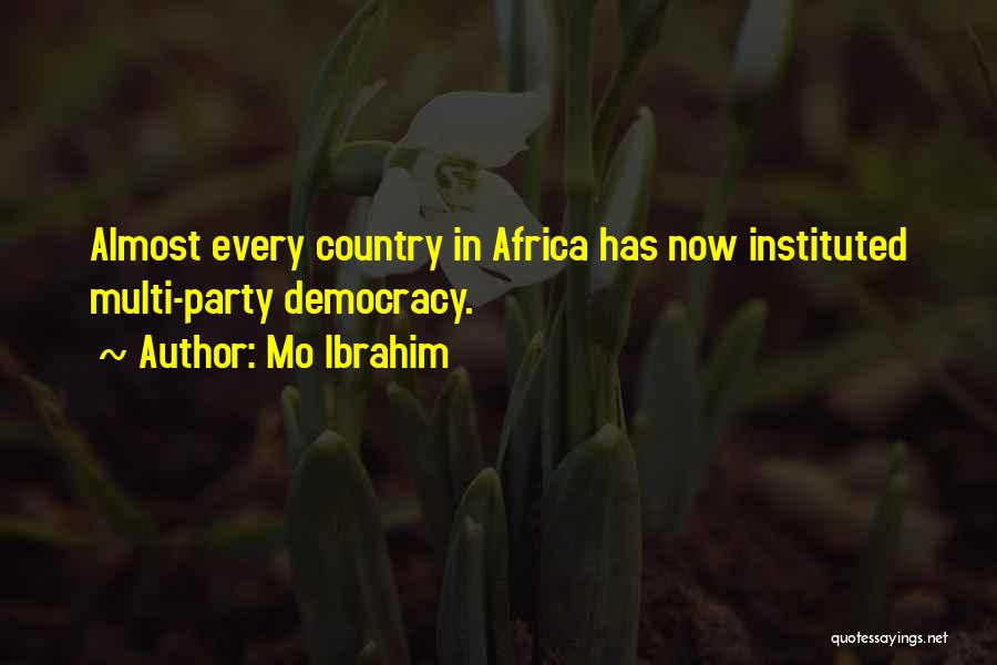 Mo Ibrahim Quotes: Almost Every Country In Africa Has Now Instituted Multi-party Democracy.