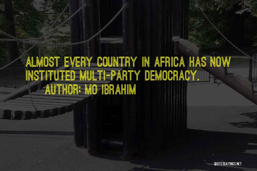 Mo Ibrahim Quotes: Almost Every Country In Africa Has Now Instituted Multi-party Democracy.