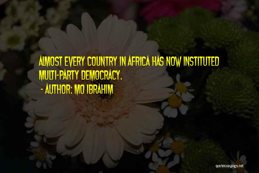 Mo Ibrahim Quotes: Almost Every Country In Africa Has Now Instituted Multi-party Democracy.