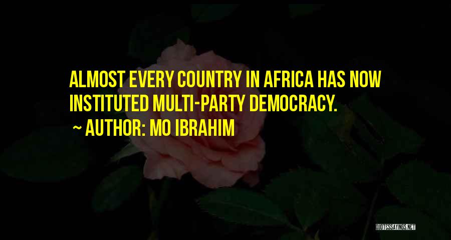 Mo Ibrahim Quotes: Almost Every Country In Africa Has Now Instituted Multi-party Democracy.