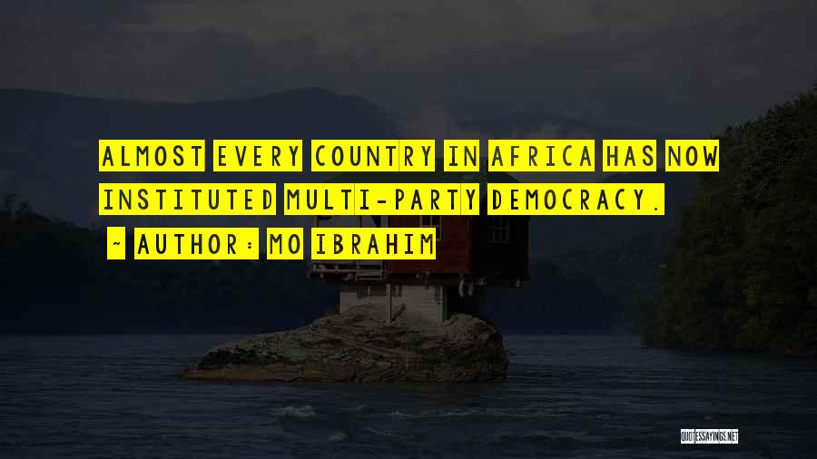 Mo Ibrahim Quotes: Almost Every Country In Africa Has Now Instituted Multi-party Democracy.