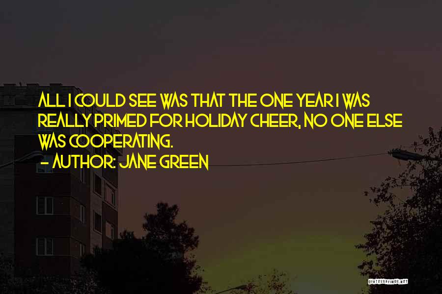 Jane Green Quotes: All I Could See Was That The One Year I Was Really Primed For Holiday Cheer, No One Else Was