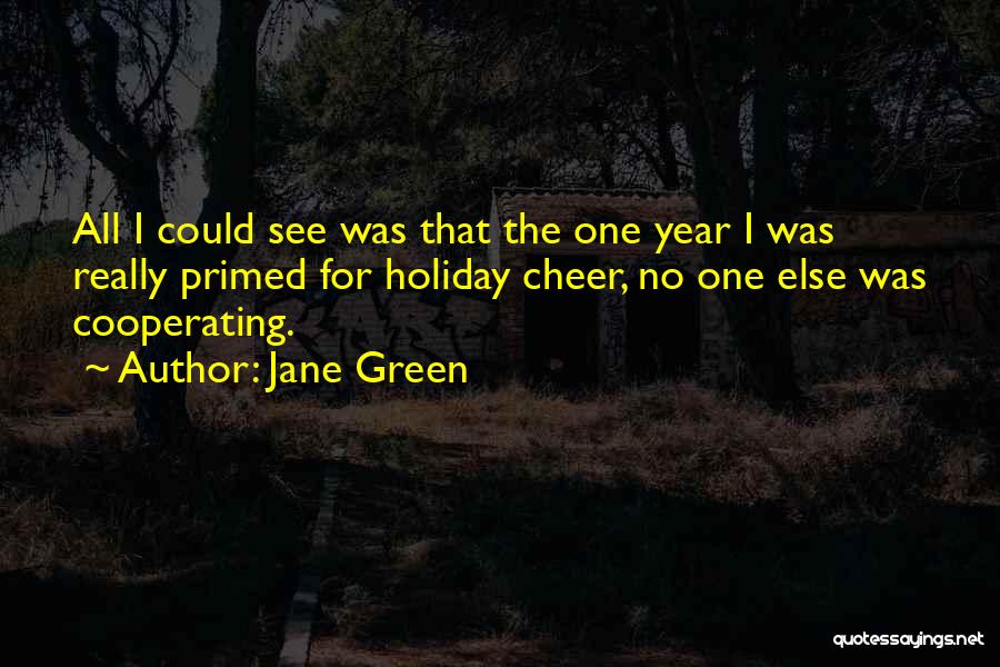 Jane Green Quotes: All I Could See Was That The One Year I Was Really Primed For Holiday Cheer, No One Else Was