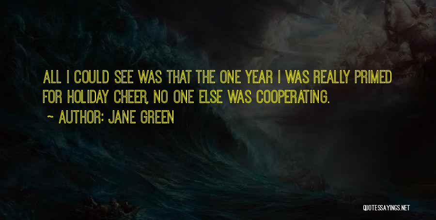 Jane Green Quotes: All I Could See Was That The One Year I Was Really Primed For Holiday Cheer, No One Else Was
