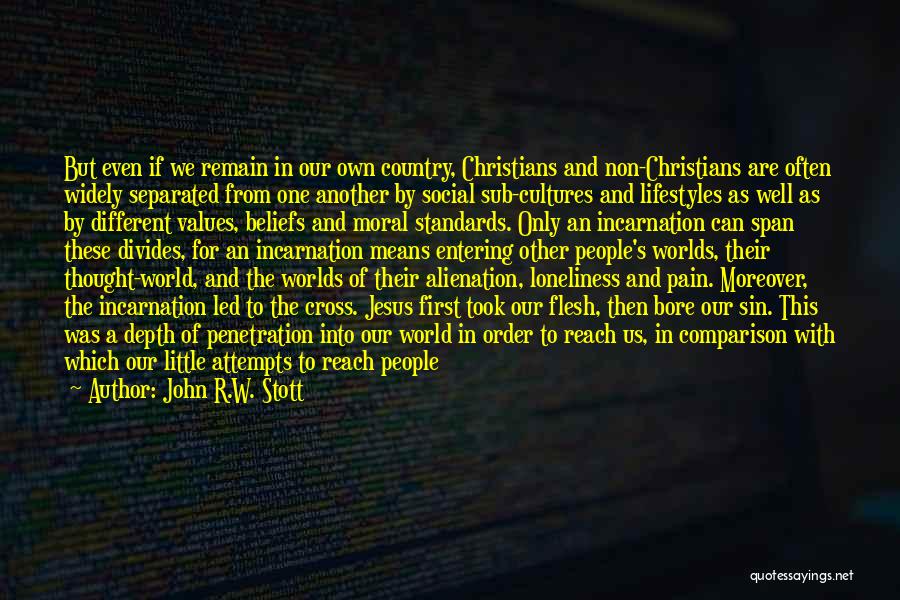 John R.W. Stott Quotes: But Even If We Remain In Our Own Country, Christians And Non-christians Are Often Widely Separated From One Another By
