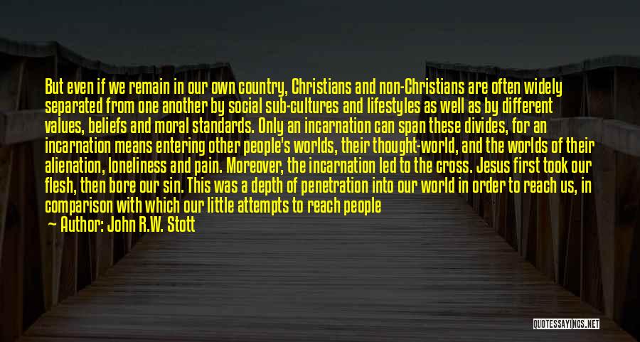 John R.W. Stott Quotes: But Even If We Remain In Our Own Country, Christians And Non-christians Are Often Widely Separated From One Another By