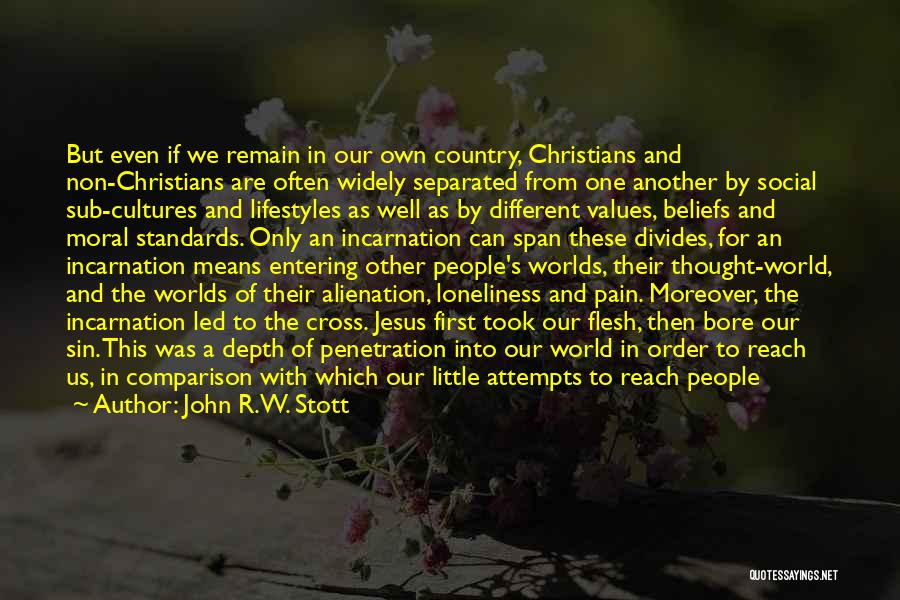 John R.W. Stott Quotes: But Even If We Remain In Our Own Country, Christians And Non-christians Are Often Widely Separated From One Another By
