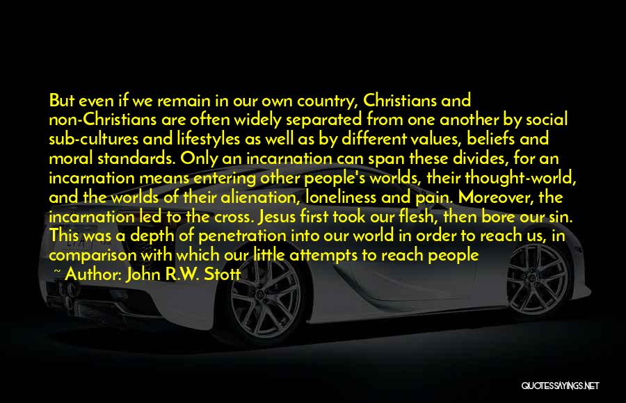 John R.W. Stott Quotes: But Even If We Remain In Our Own Country, Christians And Non-christians Are Often Widely Separated From One Another By