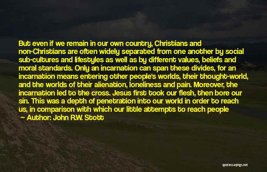 John R.W. Stott Quotes: But Even If We Remain In Our Own Country, Christians And Non-christians Are Often Widely Separated From One Another By