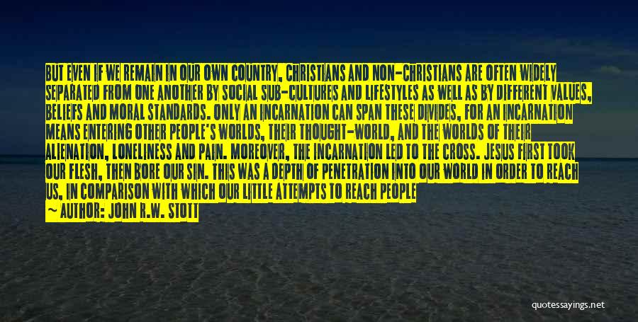 John R.W. Stott Quotes: But Even If We Remain In Our Own Country, Christians And Non-christians Are Often Widely Separated From One Another By