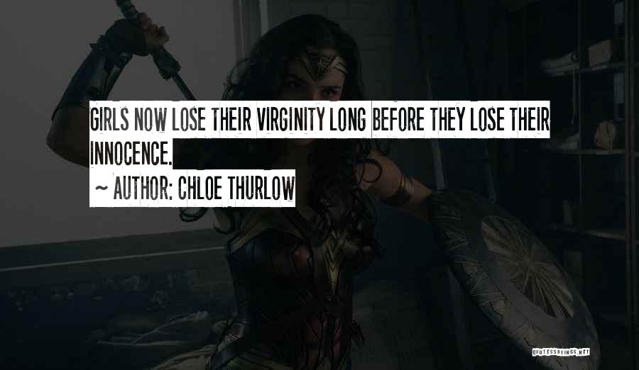 Chloe Thurlow Quotes: Girls Now Lose Their Virginity Long Before They Lose Their Innocence.