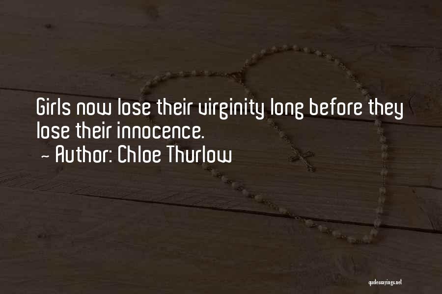 Chloe Thurlow Quotes: Girls Now Lose Their Virginity Long Before They Lose Their Innocence.