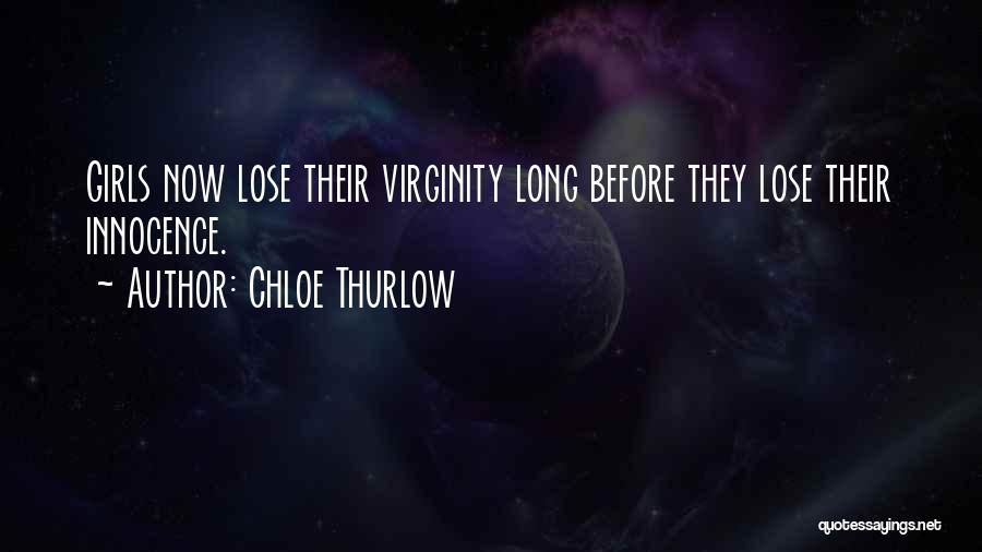Chloe Thurlow Quotes: Girls Now Lose Their Virginity Long Before They Lose Their Innocence.