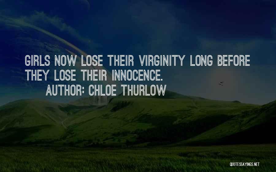 Chloe Thurlow Quotes: Girls Now Lose Their Virginity Long Before They Lose Their Innocence.
