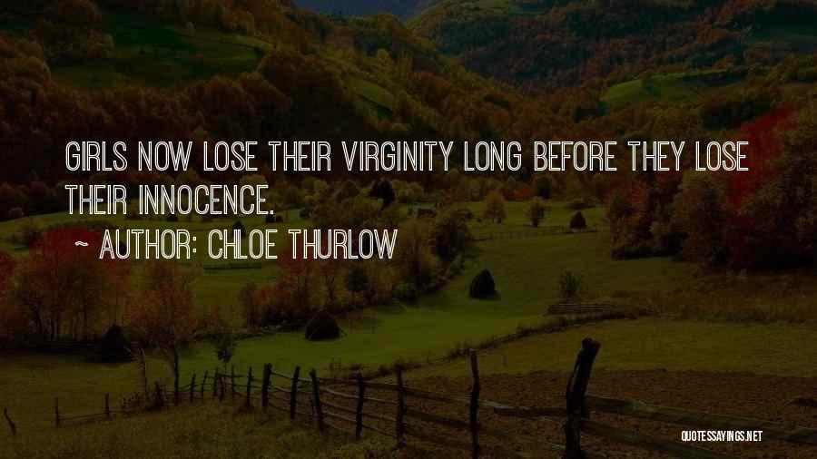 Chloe Thurlow Quotes: Girls Now Lose Their Virginity Long Before They Lose Their Innocence.