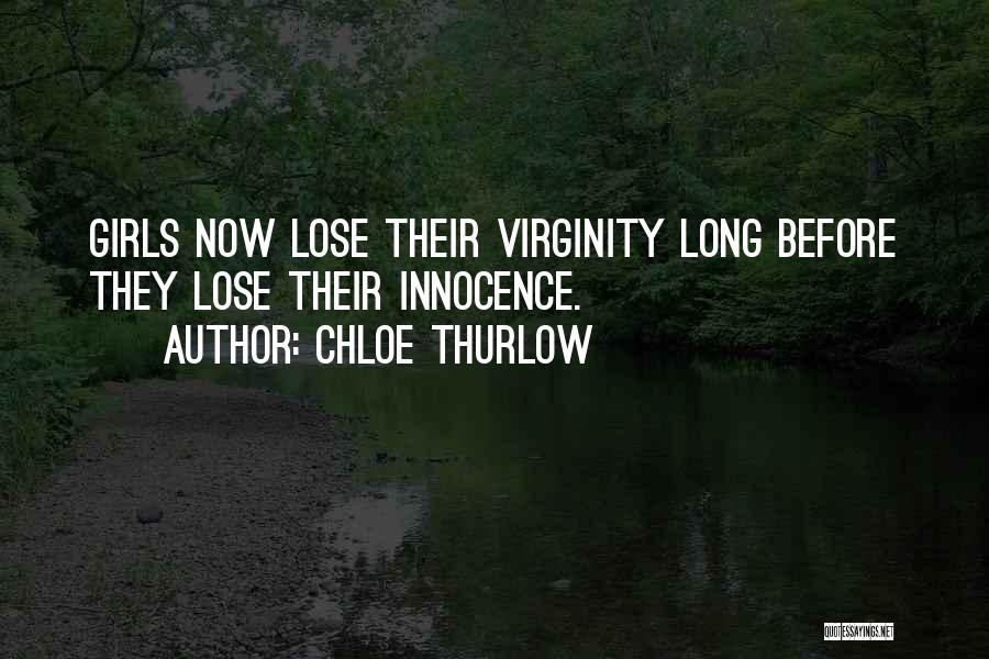 Chloe Thurlow Quotes: Girls Now Lose Their Virginity Long Before They Lose Their Innocence.