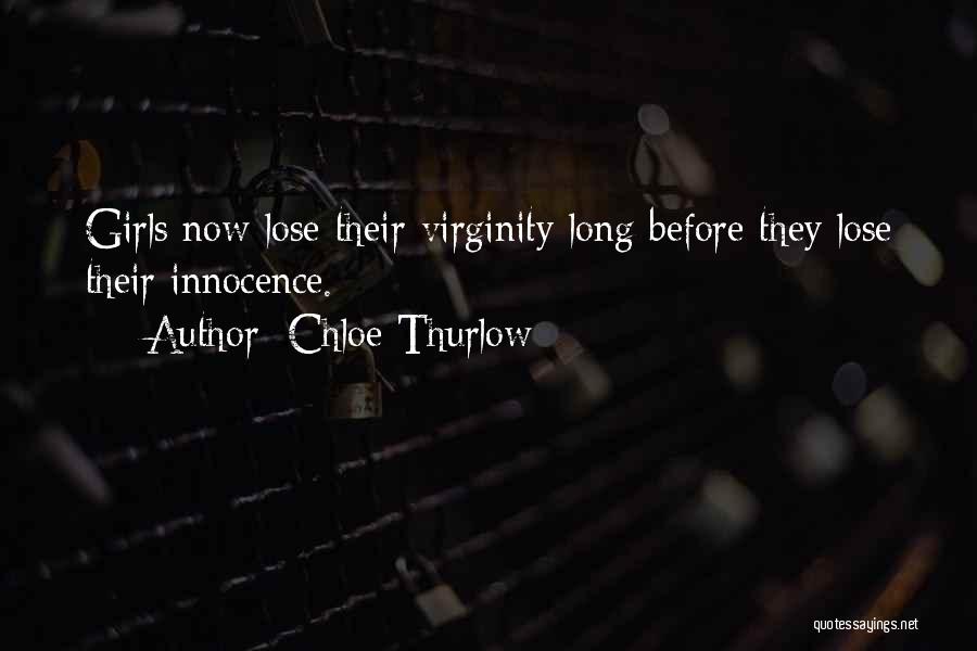 Chloe Thurlow Quotes: Girls Now Lose Their Virginity Long Before They Lose Their Innocence.