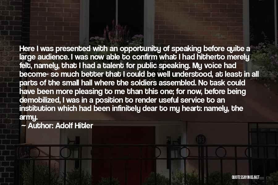 Adolf Hitler Quotes: Here I Was Presented With An Opportunity Of Speaking Before Quite A Large Audience. I Was Now Able To Confirm