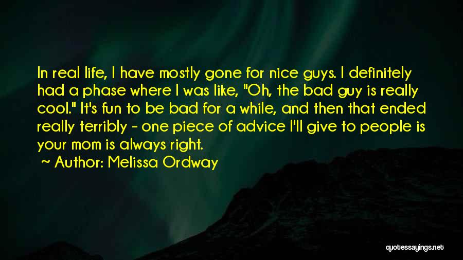 Melissa Ordway Quotes: In Real Life, I Have Mostly Gone For Nice Guys. I Definitely Had A Phase Where I Was Like, Oh,