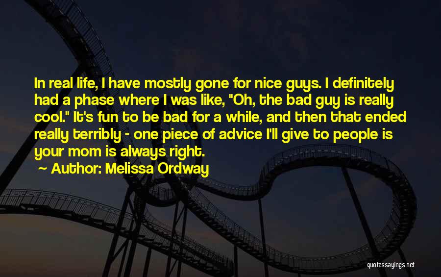 Melissa Ordway Quotes: In Real Life, I Have Mostly Gone For Nice Guys. I Definitely Had A Phase Where I Was Like, Oh,