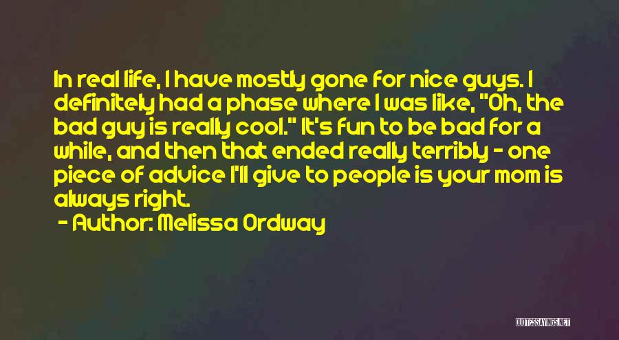 Melissa Ordway Quotes: In Real Life, I Have Mostly Gone For Nice Guys. I Definitely Had A Phase Where I Was Like, Oh,