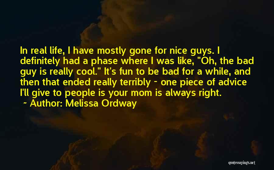Melissa Ordway Quotes: In Real Life, I Have Mostly Gone For Nice Guys. I Definitely Had A Phase Where I Was Like, Oh,