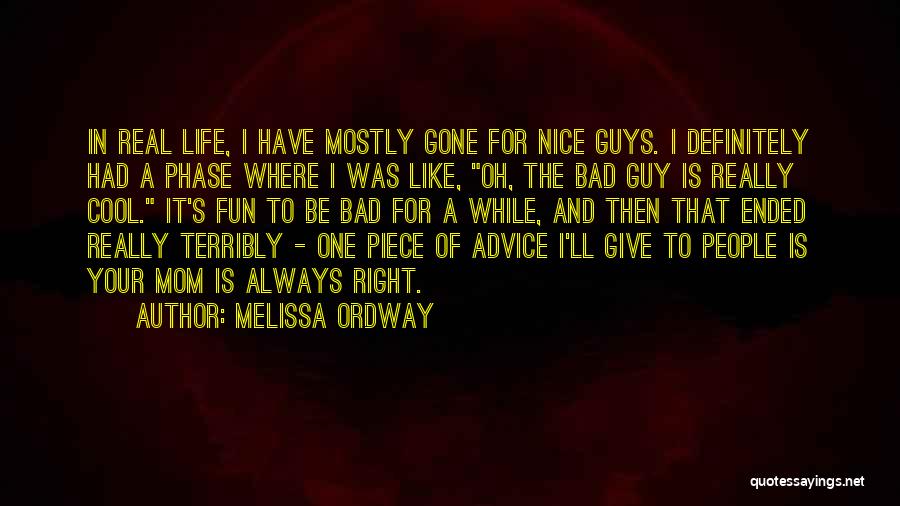 Melissa Ordway Quotes: In Real Life, I Have Mostly Gone For Nice Guys. I Definitely Had A Phase Where I Was Like, Oh,