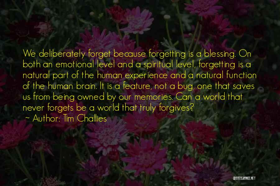 Tim Challies Quotes: We Deliberately Forget Because Forgetting Is A Blessing. On Both An Emotional Level And A Spiritual Level, Forgetting Is A