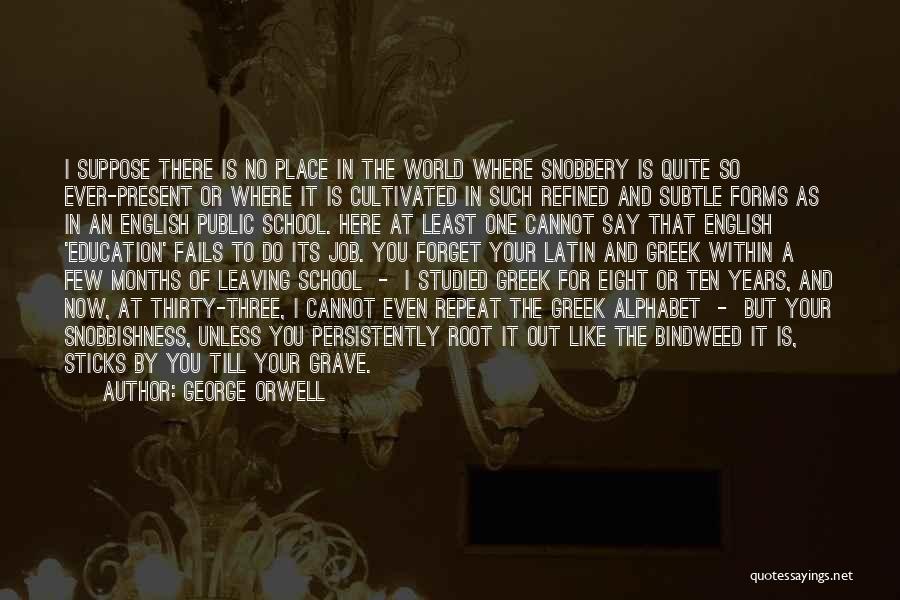 George Orwell Quotes: I Suppose There Is No Place In The World Where Snobbery Is Quite So Ever-present Or Where It Is Cultivated
