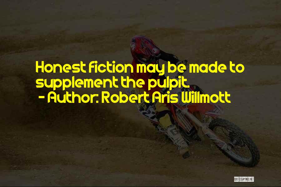 Robert Aris Willmott Quotes: Honest Fiction May Be Made To Supplement The Pulpit.