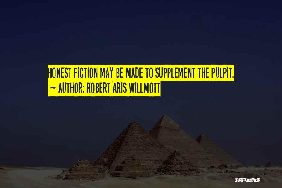 Robert Aris Willmott Quotes: Honest Fiction May Be Made To Supplement The Pulpit.