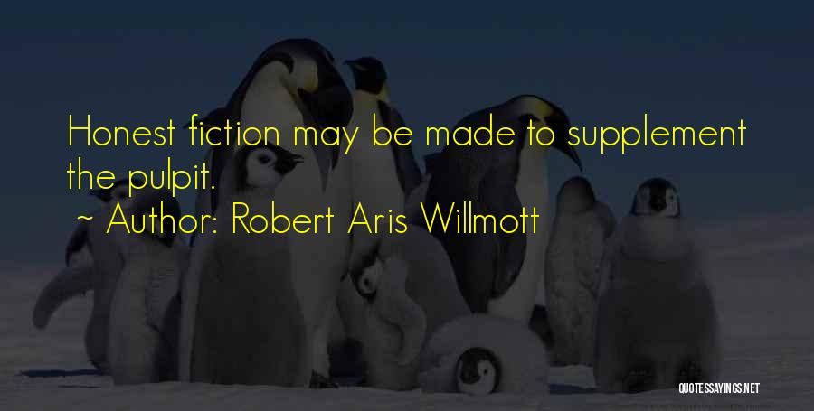 Robert Aris Willmott Quotes: Honest Fiction May Be Made To Supplement The Pulpit.