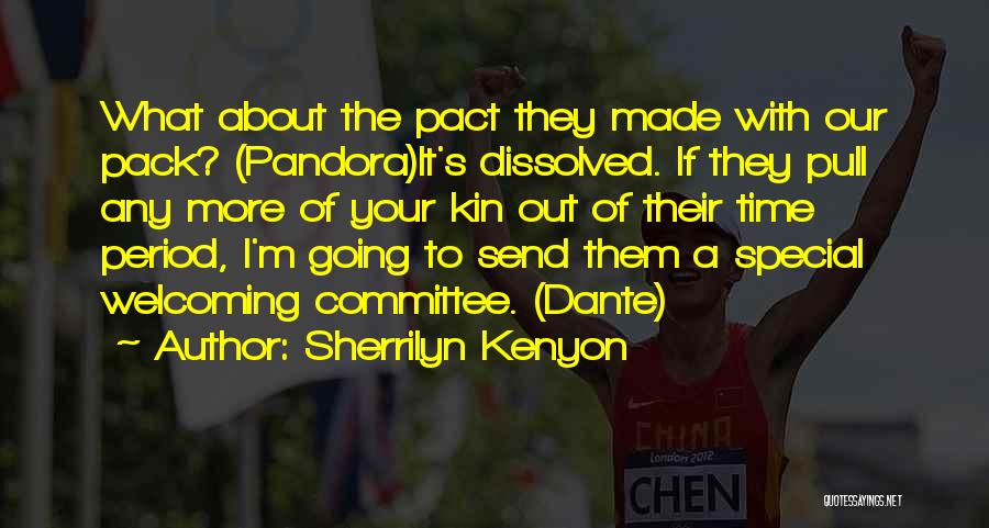 Sherrilyn Kenyon Quotes: What About The Pact They Made With Our Pack? (pandora)it's Dissolved. If They Pull Any More Of Your Kin Out
